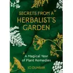 SECRETS FROM A HERBALIST’’S GARDEN: A MAGICAL YEAR OF PLANT REMEDIES