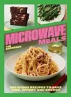Microwave Meals: Delicious Recipes to Save Time, Effort and Energy by Tim Anders