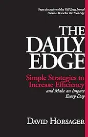 The Daily Edge: Simple Strategies to Increase Efficiency and Make an Impact Every Day