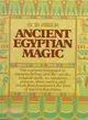 Ancient Egyptian Magic ─ Spells, Incantations, Potions, Stories, and Rituals