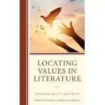 LOCATING VALUES IN LITERATURE: GOODNESS, BEAUTY, AND TRUTH
