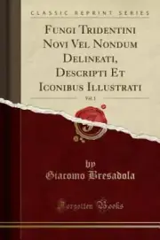 NEW Fungi Tridentini Novi Vel Nondum Delineati, Descripti et Iconibus BOOK#513
