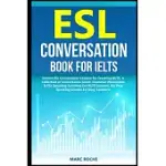 ESL CONVERSATION BOOK FOR IELTS: INSTANT ESL CONVERSATION LESSONS FOR TEACHING IELTS. A COLLECTION OF CONVERSATION CARDS, GRAMMAR WORKSHEETS & ESL SPE