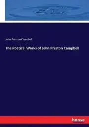 The Poetical Works of John Preston Campbell by John Preston Campbell (English) P