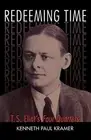 Redeeming Time: T.S. Eliot's Four Quartets, Kramer 9781561012855 New+-