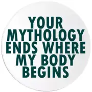 Your Mythology Ends Where My Body Begins - 3 Pack Circle Stickers 3 Inch