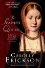 Spanish Queen : A Novel of Henry VIII and Catherine of Aragon, Paperback by E...