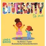 DIVERSITY TO ME: A CHILDREN’S PICTURE BOOK TEACHING KIDS ABOUT THE BEAUTY DIVERSITY. AN EXCELLENT BOOK FOR FIRST CONVERSATIONS ABOUT DI