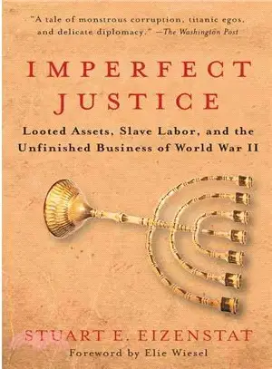 Imperfect Justice: Looted Assets, Slave Labor, and the Unfinished Business of World War II