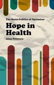 Hope in Health: The Socio-Politics of Optimism -Alan Petersen Book