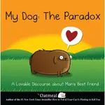 MY DOG THE PARADOX ─ A LOVABLE DISCOURSE ABOUT MAN'S BEST FRIEND(精裝)/THE OATMEAL【禮筑外文書店】