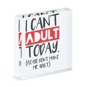 I Can't Adult Today Please Don't Make Me Adult Acrylic Photo Block Frame Funny