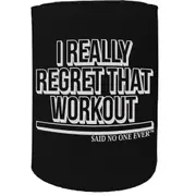 Alcohol Stubby Holder - I Regret That Workout Gym Bodybuilding - Funny Novelty Birthday Gift Joke Beer