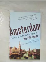 AMSTERDAM: A HISTORY OF THE WORLD’S MOST LIBERAL CITY_RUSSELL SHORTO【T1／歷史_BDY】書寶二手書