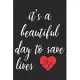 It’’s A Beautiful Day To Save Lives: Nurse Lined Notebook / Journal Gift, 120 pages, 6x9 for Writing & Journaling