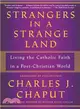 Strangers in a Strange Land ― Living the Catholic Faith in a Post-christian World