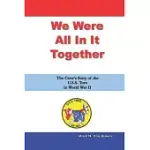 WE WERE ALL IN IT TOGETHER: THE CREW’’S STORY OF THE U.S.S. TORO IN WORLD WAR II