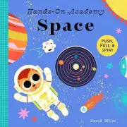 Hands-On Academy Space: Push, Pull & Spin! by David Miles (English) Board Book B