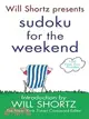Will Shortz Presents Sudoku for the Weekend: 150 Fast, Fun Puzzles