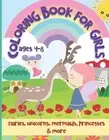 Coloring Book for Girls Ages 4-8: Fairies, Unicorns, Mermaids, Princesses & More