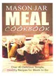 Mason Jar Meal Cookbook ― Over 40 Delicious, Simple, Healthy Recipes for Meals to Go