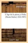 L'Age de la Pierre Fdry (Haute-Sane), Par Alfred Milliard by Milliard (French) P