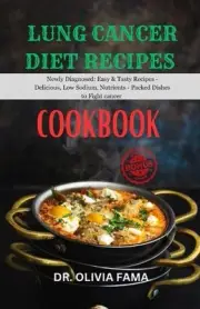 Lung Cancer Diet Recipes Cookbook: Newly Diagnosed: Easy & Tasty Recipes - Delic