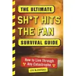 THE ULTIMATE SH*T HITS THE FAN SURVIVAL GUIDE: HOW TO LIVE THROUGH ANY CATASTROPHE