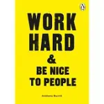 WORK HARD & BE NICE TO PEOPLE
