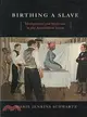 Birthing a Slave ─ Motherhood and Medicine in the Antebellum South