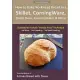 How to Bake No-knead Bread in a Skillet, Corningware, Dutch Oven, Covered Baker & More: From the Kitchen of Artisan Bread With S