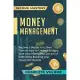 Money Management: Become a Master in a Short Time on How to Create a Budget, Save Your Money and Get Out of Debt while Building Your Fin