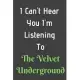 I Can’’t Hear You I’’m Listening To The Velvet Underground: Funny Music Lovers Gifts/The Velvet Underground Lovers Notebook/Lined Notebook/Journal Gift,