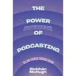 THE POWER OF PODCASTING: TELLING STORIES THROUGH SOUND