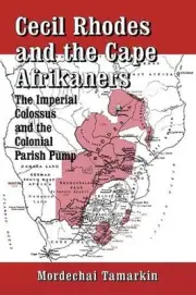 Cecil Rhodes and the Cape Afrikaners: The Imperial Colossus and the Colonial Par