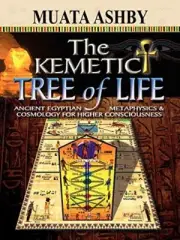 The Kemetic Tree of Life Ancient Egyptian Metaphysics and Cosmol