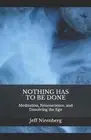 Nothing Has to Be Done: Meditation, Neuroscience, and Dissolving the Ego by Jeff