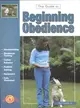 Guide to Beginning Obedience—Housebreaking, Training, Behavior, Problem-Solving, and Correction