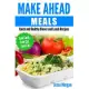 Make Ahead Meals: Quick and Healthy Dinner and Lunch Recipes: Low Carb, Low Cal, Low Fat