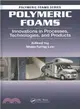 Polymeric Foams ─ Innovations in Processes, Technologies, and Products