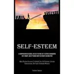 SELF-ESTEEM: A COMPREHENSIVE MANUAL ON CULTIVATING SELF-ESTEEM, CONQUERING SELF-DOUBT, AND ATTAINING ONE’S ULTIMATE CAPABILITIES (M