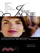 What Jackie Taught Us ─ Lessons From The Remarkable Life of Jacqueline Kennedy Onassis