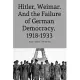 Hitler, Weimar And the Failure of German Democracy 1918-1933