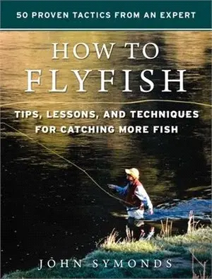 How to Flyfish ― Tips, Lessons, and Techniques for Catching More Fish