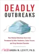 Deadly Outbreaks ─ How Medical Detectives Save Lives Threatened by Killer Pandemics, Exotic Viruses, and Drug-resistant Parasites