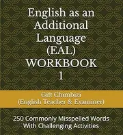 EAL (English as an Additional Language) WORKBOOK 1: 150 Commonly Misspelled Words With Challenging Activities