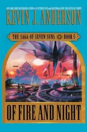 Of Fire and Night: The Saga of Seven Suns, Book 5 by Kevin J. Anderson (English)