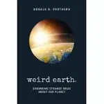 WEIRD EARTH: DEBUNKING STRANGE IDEAS ABOUT OUR PLANET