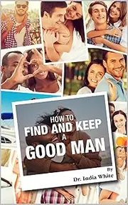 How to Find and Keep a Good Man!