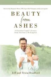 Beauty from Ashes: A Christian Couple's Journey from Abortion to Redemption by J